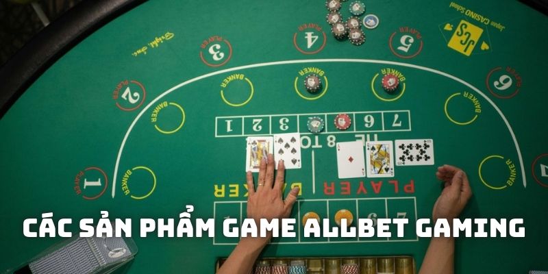Các sản phẩm hội viên có thể lựa chọn tại sảnh Allbet Gaming