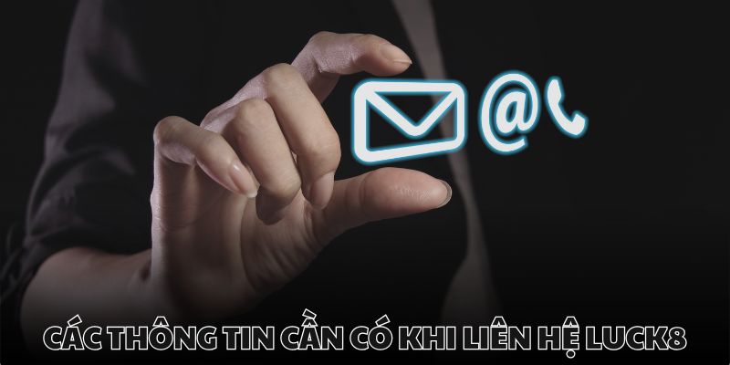 Thông tin cần có để liên hệ nhà cái Luck8