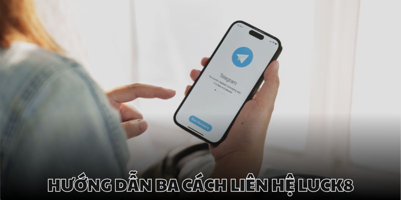 Các hình thức liên hệ Luck8 hiện đại nhất