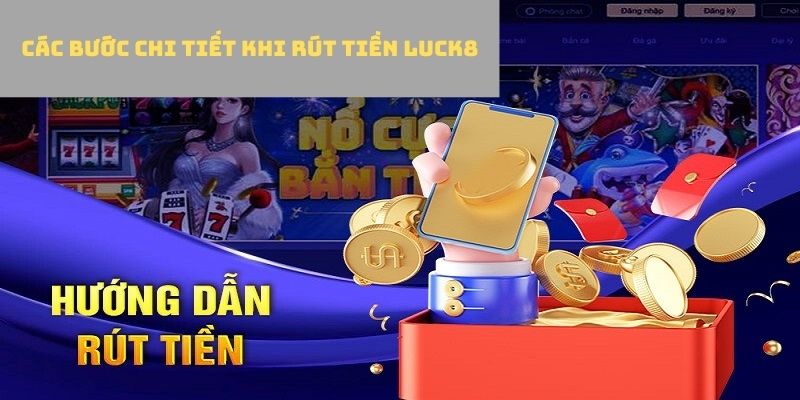 Quy trình rút tiền Luck8 với 3 bước thực hiện chi tiết