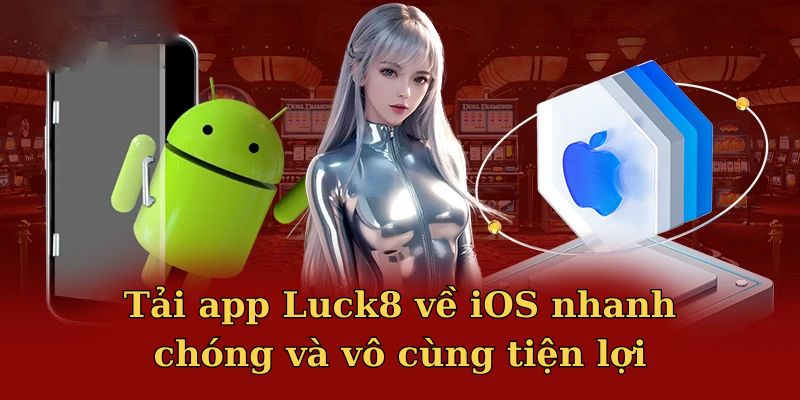 Tải app Luck8 về iOS nhanh chóng và vô cùng tiện lợi