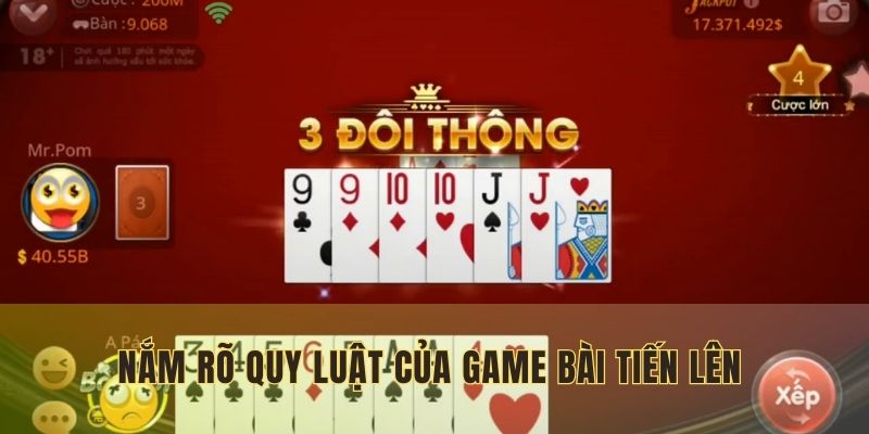 Nắm rõ quy luật của game bài Tiến Lên để thắng cược
